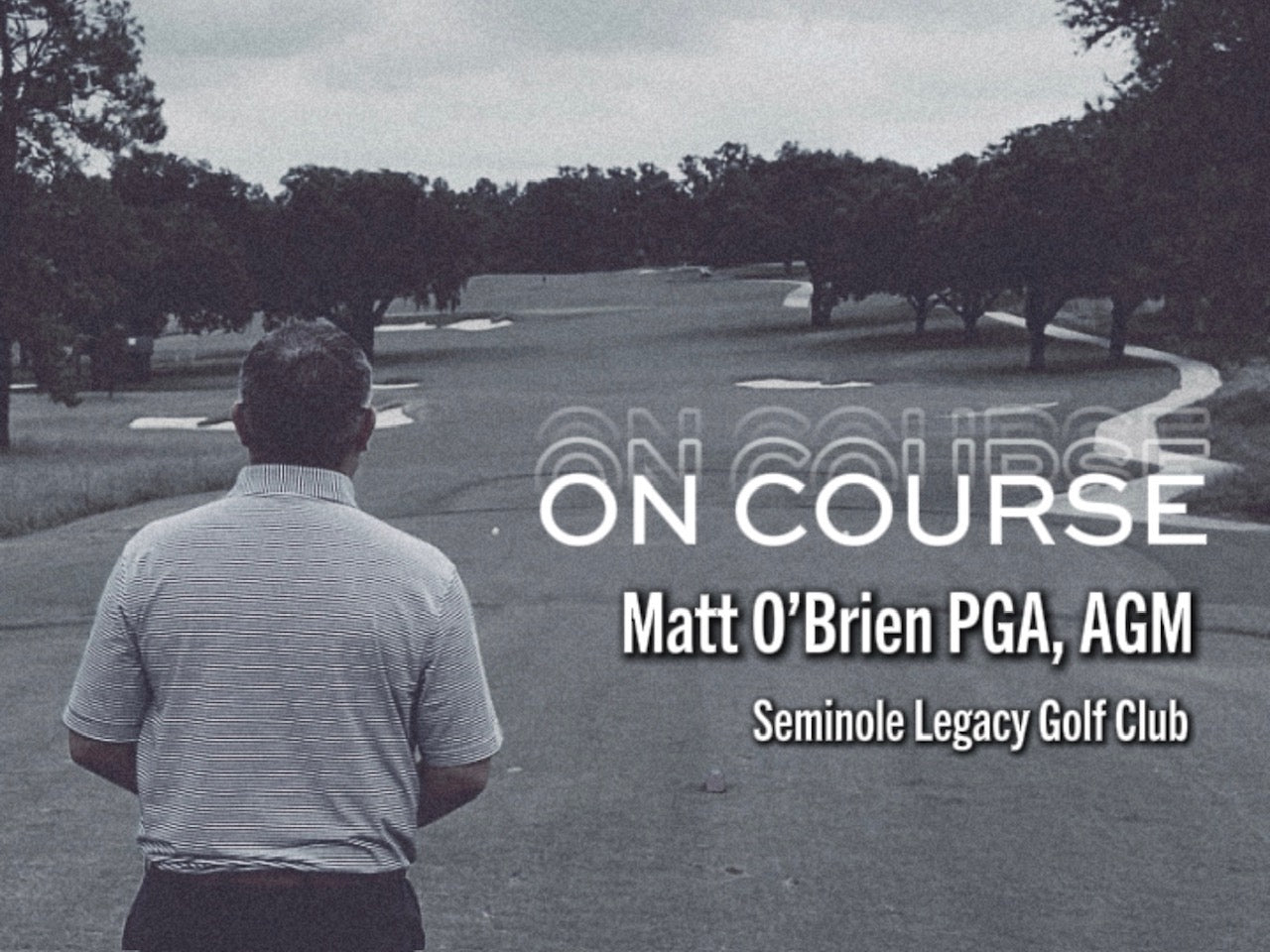 On Course w/ Matt O'Brien PGA, AGM - Seminole Legacy Golf Club