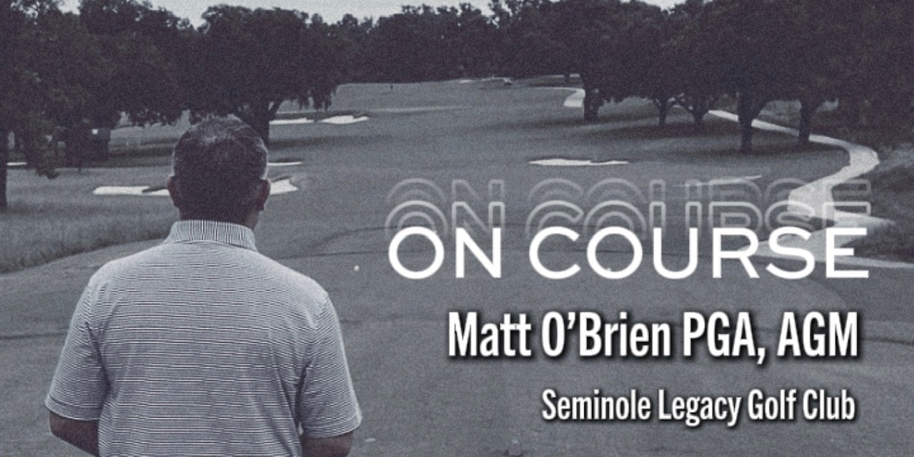 On Course w/ Matt O'Brien PGA, AGM - Seminole Legacy Golf Club